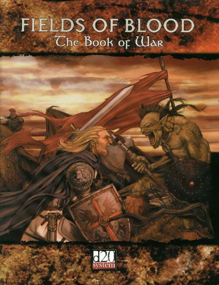 Third Edition Dungeons & Dragons Archive: d20 System: Fields of Blood: The Book of War