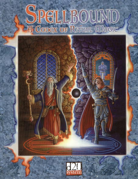 Third Edition Dungeons & Dragons Archive: d20 System: Spellbound: A Codex of Ritual Magic