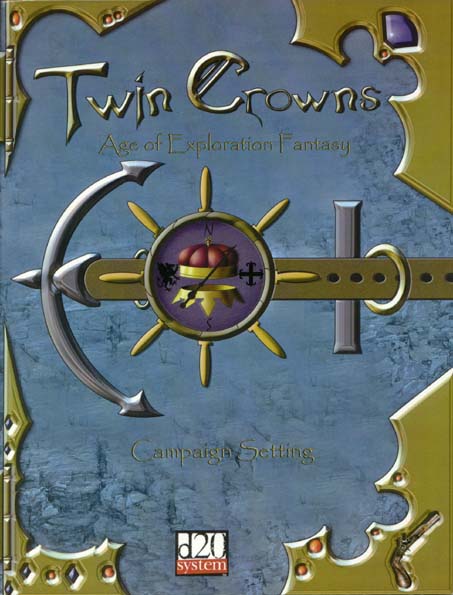 Third Edition Dungeons & Dragons Archive: d20 System: Twin Crowns: Age of Exploration Fantasy