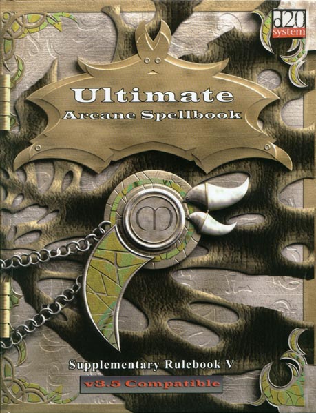 Third Edition Dungeons & Dragons Archive: d20 System: Ultimate Arcane Spellbook