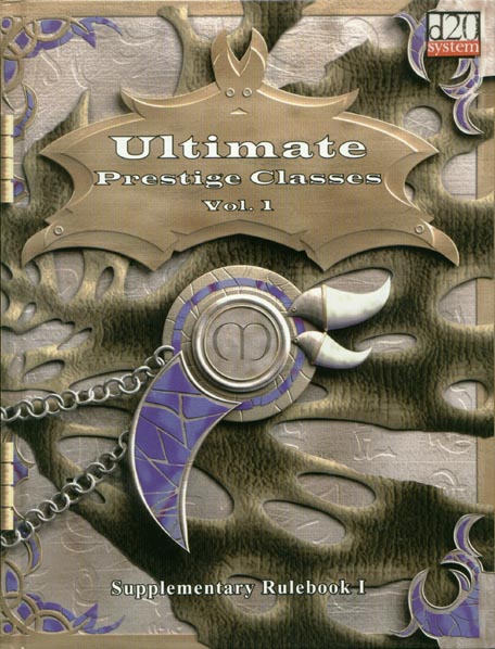 Third Edition Dungeons & Dragons Archive: d20 System: Ultimate Prestige Classes Volume 1